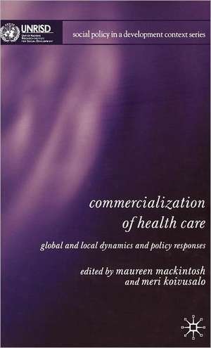 Commercialization of Health Care: Global and Local Dynamics and Policy Responses de M. Mackintosh