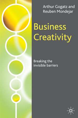 Business Creativity: Breaking the Invisible Barriers de A. Gogatz