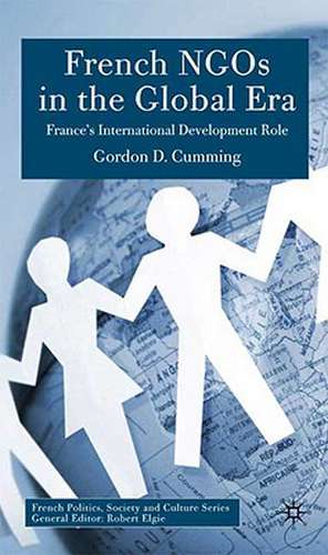 French NGOs in the Global Era: A Distinctive Role in International Development de G. Cumming