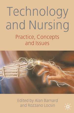 Technology and Nursing: Practice, concepts and issues de Alan Barnard