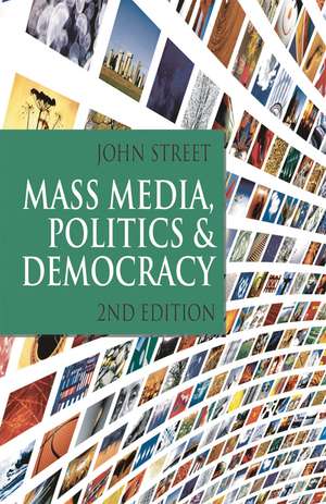 Mass Media, Politics and Democracy: Second Edition de John Street