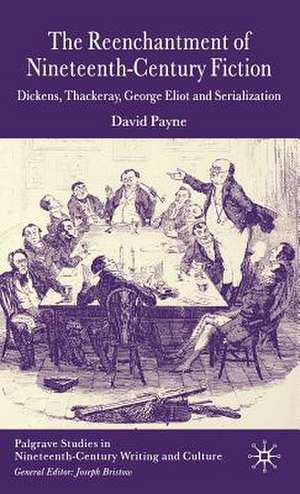 The Reenchantment of Nineteenth-Century Fiction: Dickens, Thackeray, George Eliot and Serialization de D. Payne