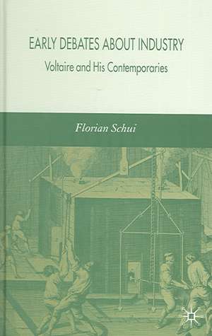 Early Debates about Industry: Voltaire and His Contemporaries de F. Schui