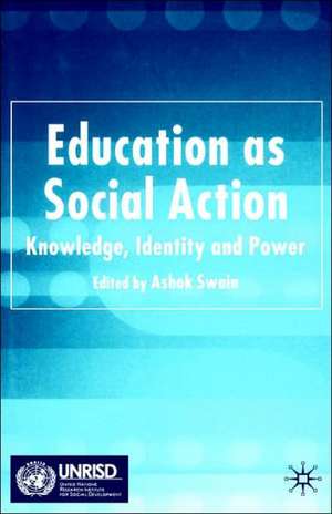 Education as Social Action: Knowledge, Identity and Power de A. Swain