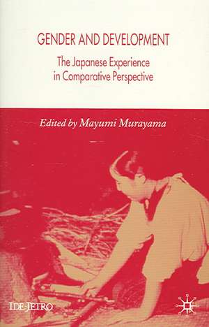 Gender and Development: The Japanese Experience in Comparative Perspective de M. Murayama