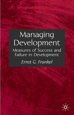 Managing Development: Measures of Success and Failure in Development de E. Frankel