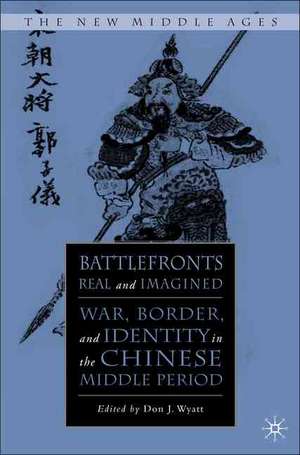 Battlefronts Real and Imagined: War, Border, and Identity in the Chinese Middle Period de D. Wyatt