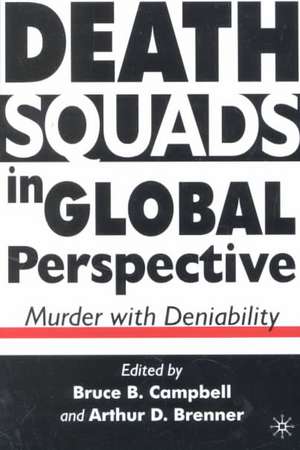 Death Squads in Global Perspective: Murder with Deniability de B. Campbell