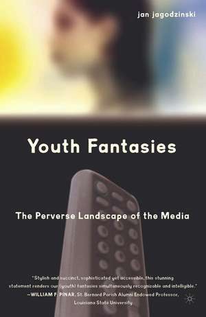 Youth Fantasies: The Perverse Landscape of the Media de Kenneth A. Loparo