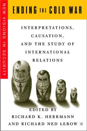 Ending the Cold War: Interpretations, Causation and the Study of International Relations de R. Herrmann