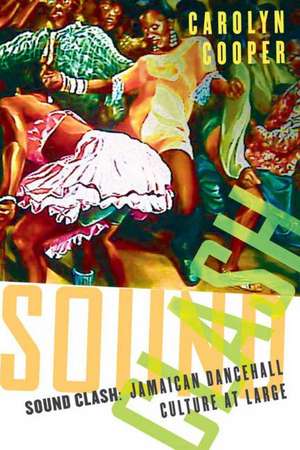 Sound Clash: Jamaican Dancehall Culture at Large de C. Cooper