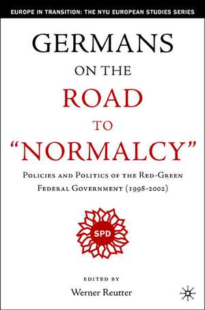 Germany on the Road to Normalcy: Policies and Politics of the Red-Green Federal Government (1998-2002) de W. Reutter