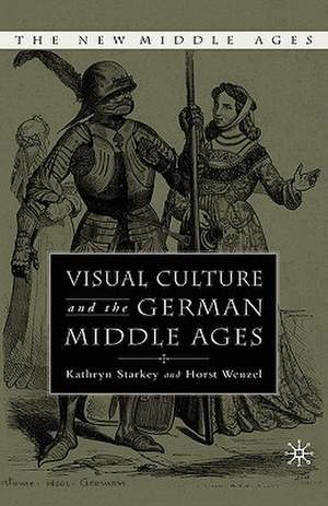 Visual Culture and the German Middle Ages de K. Starkey