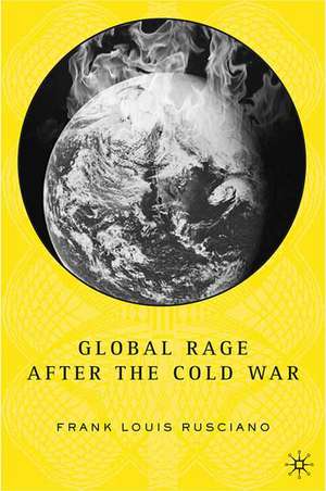 Global Rage After the Cold War de F. Rusciano