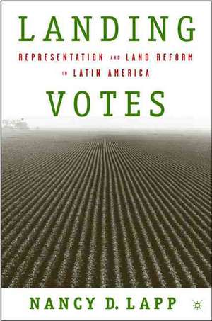 Landing Votes: Representation and Land Reform in Latin America de N. Lapp