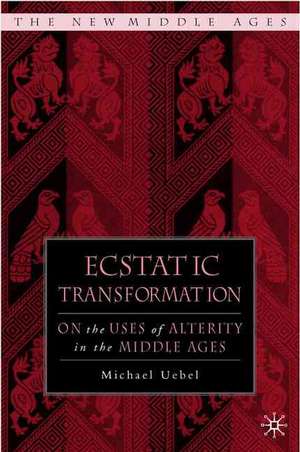 Ecstatic Transformation: On the Uses of Alterity in the Middle Ages de M. Uebel