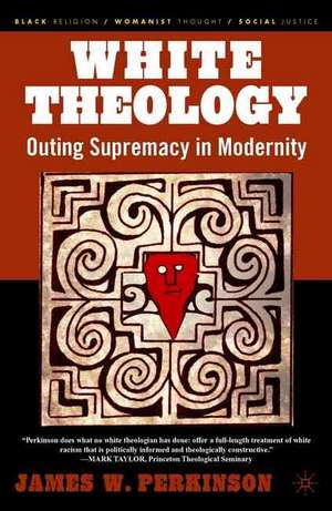 White Theology: Outing Supremacy in Modernity de J. Perkinson