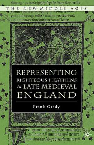 Representing Righteous Heathens in Late Medieval England de F. Grady