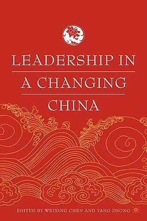 Leadership in a Changing China: Leadership Change, Institution building, and New Policy Orientations de W. Chen