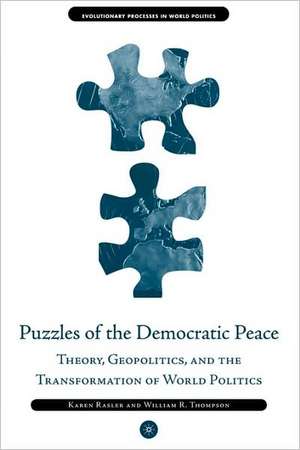 Puzzles of the Democratic Peace: Theory, Geopolitics and the Transformation of World Politics de K. Rasler