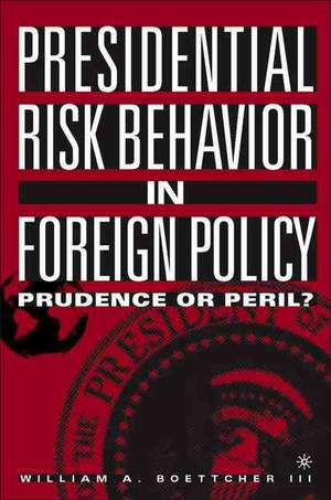 Presidential Risk Behavior in Foreign Policy: Prudence or Peril? de Kenneth A. Loparo