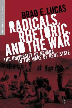 Radicals, Rhetoric, and the War: The University of Nevada in the Wake of Kent State de B. Lucas