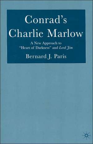 Conrad’s Charlie Marlow: A New Approach to “Heart of Darkness” and Lord Jim de B. Paris