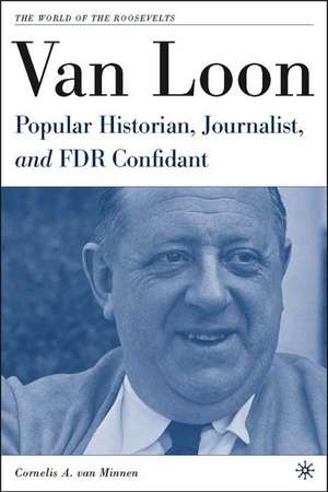 Van Loon: Popular Historian, Journalist, and FDR Confidant de Kenneth A. Loparo