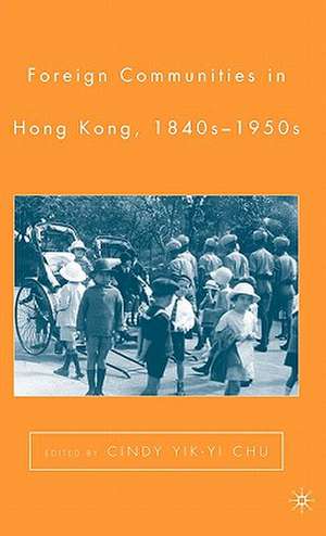 Foreign Communities in Hong Kong, 1840s–1950s de C. Chu