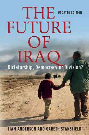 The Future of Iraq: Dictatorship, Democracy, or Division? de Liam D. Anderson