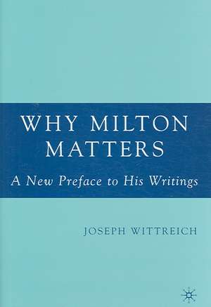 Why Milton Matters de Joseph Wittreich