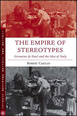 The Empire of Stereotypes: Germaine de Staël and the Idea of Italy de R. Casillo