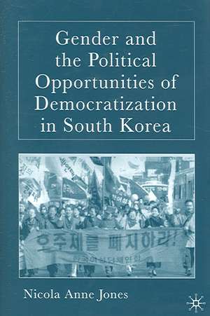 Gender and the Political Opportunities of Democratization in South Korea de N. Jones