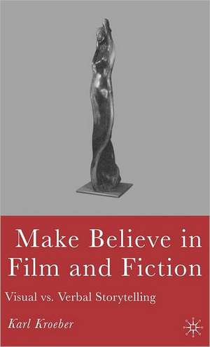 Make Believe in Film and Fiction: Visual vs. Verbal Storytelling de K. Kroeber