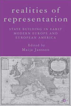 Realities of Representation: State Building in Early Modern Europe and European America de M. Jansson