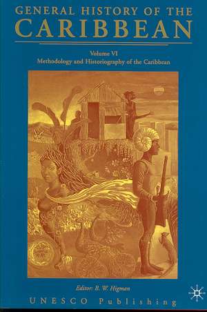 General History of the Caribbean UNESCO Volume 6: Methodology and Historiography of the Caribbean de Nana