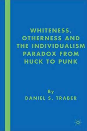 Whiteness, Otherness and the Individualism Paradox from Huck to Punk de D. Traber