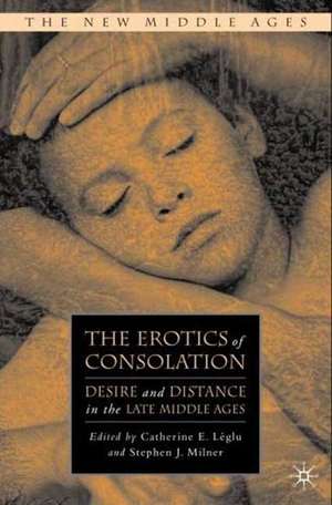 The Erotics of Consolation: Desire and Distance in the Late Middle Ages de C. Léglu