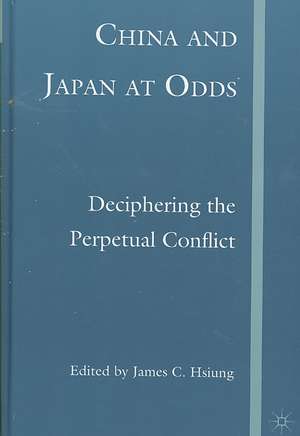 China and Japan at Odds: Deciphering the Perpetual Conflict de J. Hsiung