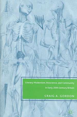 Literary Modernism, Bioscience, and Community in Early 20th Century Britain de C. Gordon