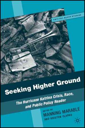 Seeking Higher Ground: The Hurricane Katrina Crisis, Race, and Public Policy Reader de M. Marable