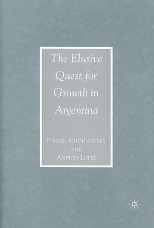 The Elusive Quest for Growth in Argentina de D. Chudnovsky