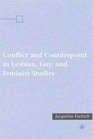 Conflict and Counterpoint in Lesbian, Gay, and Feminist Studies de J. Foertsch