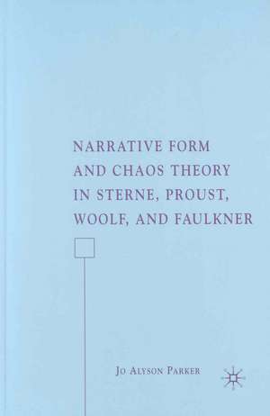 Narrative Form and Chaos Theory in Sterne, Proust, Woolf, and Faulkner de J. Parker