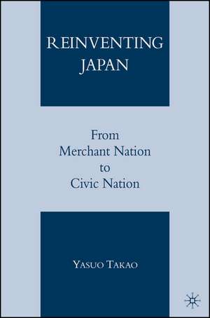 Reinventing Japan: From Merchant Nation to Civic Nation de Y. Takao