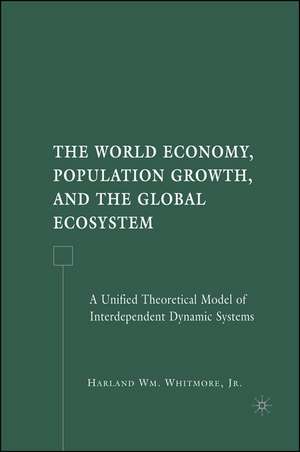 The World Economy, Population Growth, and the Global Ecosystem: A Unified Theoretical Model of Interdependent Dynamic Systems de H. Whitmore