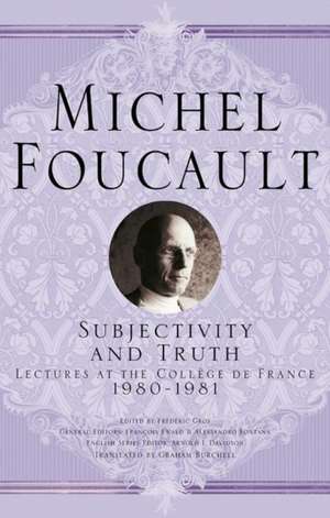 Subjectivity and Truth: Lectures at the Collège de France, 1980-1981 de Michel Foucault