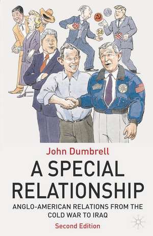 A Special Relationship: Anglo-American Relations from the Cold War to Iraq de John Dumbrell