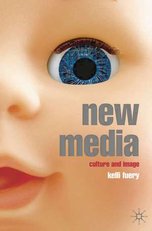 New Media: Culture and Image de Kelli Fuery