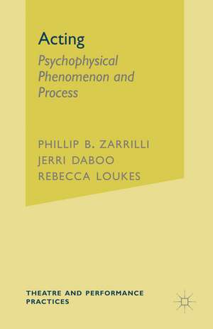 Acting: Psychophysical Phenomenon and Process de Phillip Zarrilli